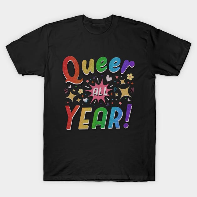 QUEER ALL YEAR - cute funny pride T-Shirt by toruandmidori